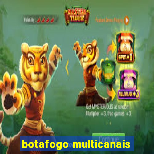 botafogo multicanais